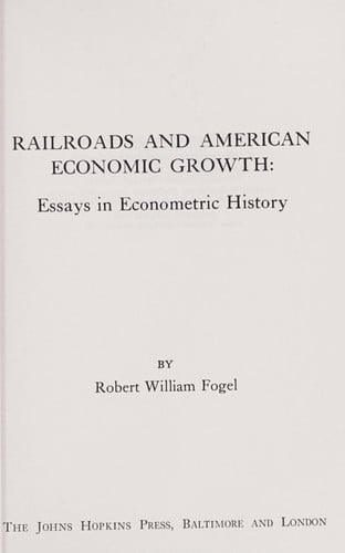 Railroads and American Economic Growth: Essays in Econometric History