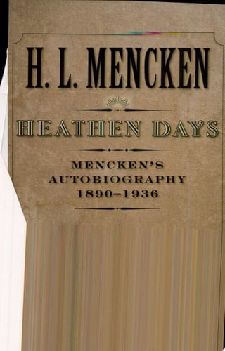 Heathen Days Mencken's Autobiography: 1890-1936