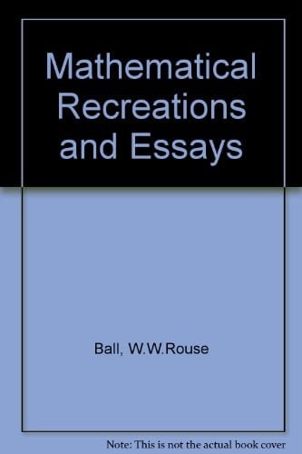 Mathematical recreations and essays by W. W. Rouse Ball and H.S.M. Coxeter. 12th ed