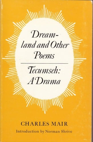 Dreamland and other poems [and] Tecumseh, a drama (Literature of Canada: poetry and prose in reprint)