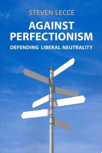 Against Perfectionism Defending Liberal Neutrality