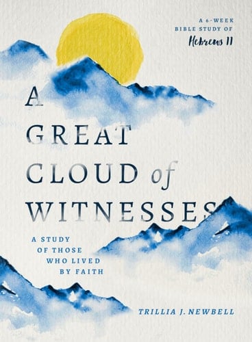A Great Cloud of Witnesses A Study of Those Who Lived by Faith (a Study in Hebrews 11)