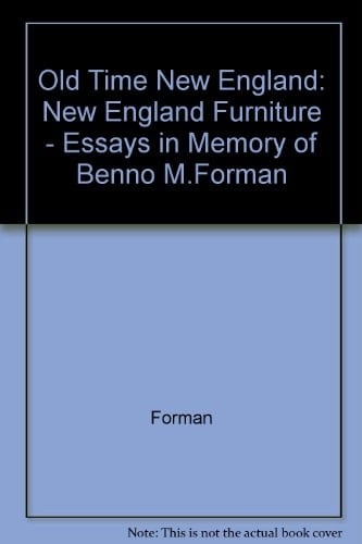 Old-Time New England New England Furniture - Essays in Memory of Benno M. Forman