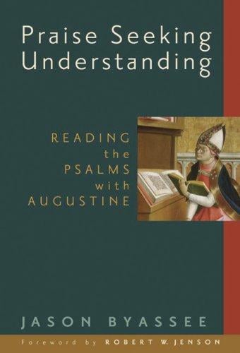 Praise seeking understanding: reading the Psalms with Augustine