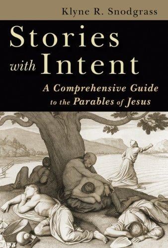 Stories with intent: a comprehensive guide to the parables of Jesus