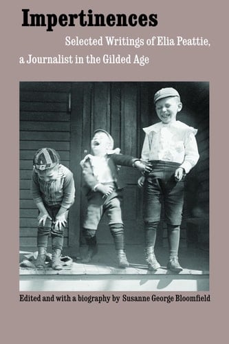 Impertinences Selected Writings of Elia Peattie, a Journalist in the Gilded Age