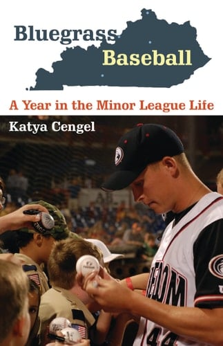 Bluegrass Baseball A Year in the Minor League Life