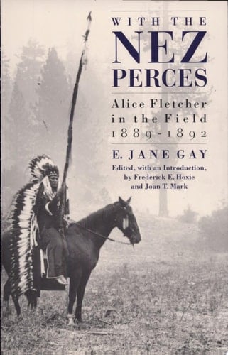 With the Nez Perces Alice Fletcher in the Field, 1889-92