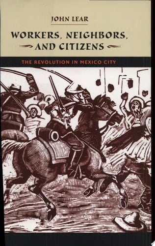 Workers, Neighbors, and Citizens The Revolution in Mexico City