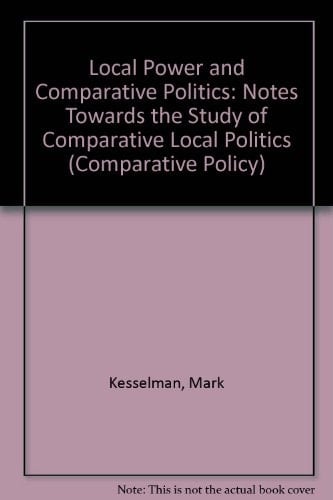 Local power and comparative politics (Sage professional papers in comparative politics ; ser. no. 01-049)