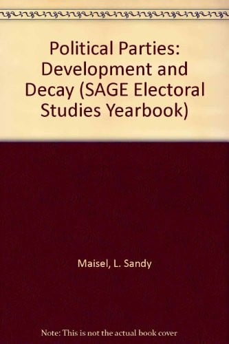 Political Parties: Development and Decay (SAGE Electoral Studies Yearbook)