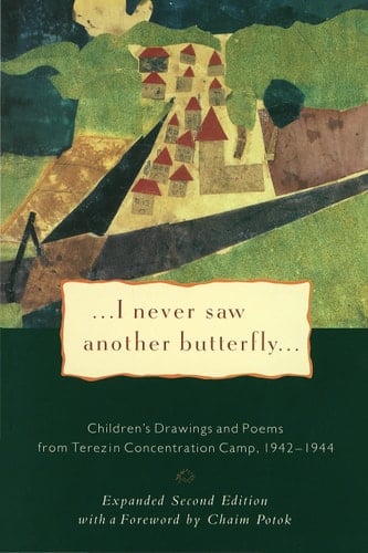 I Never Saw Another Butterfly Children's Drawings & Poems from Terezin Concentration Camp, 1942-44