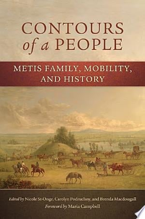 Contours of a People Metis Family, Mobility, and History