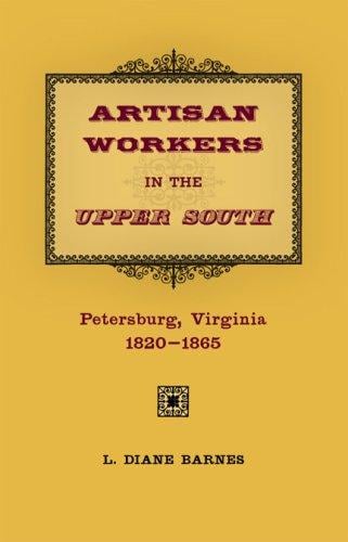 Artisan workers in the Upper South: Petersburg, Virginia, 1820-1865
