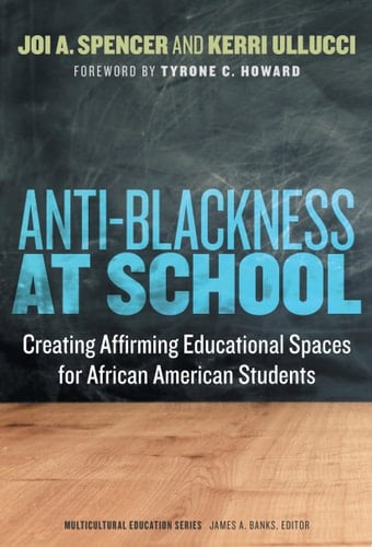 Anti-Blackness at School Creating Affirming Educational Spaces for African American Students
