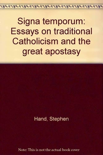 Signa Temporum Essays on Traditional Catholicism and the Great Apostasy