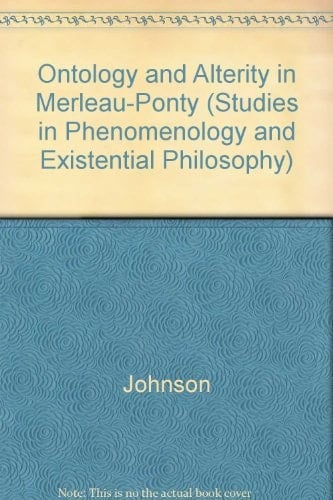 Ontology and Alterity in Merleau-Ponty (Studies in Phenomenology & Existential Philosophy)