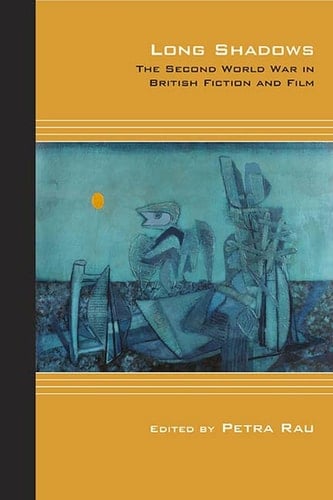 Long Shadows The Second World War in British Fiction and Film