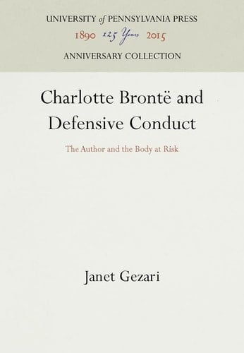 Charlotte Brontë and Defensive Conduct: The Author and the Body at Risk (Anniversary Collection)