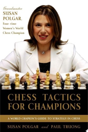 Chess Tactics for Champions A step-by-step guide to using tactics and combinations the Polgar way