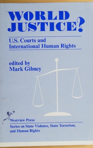 World Justice?: U.S. Courts and International Human Rights (Series on State Violence, State Terrorism, and Human Rights)