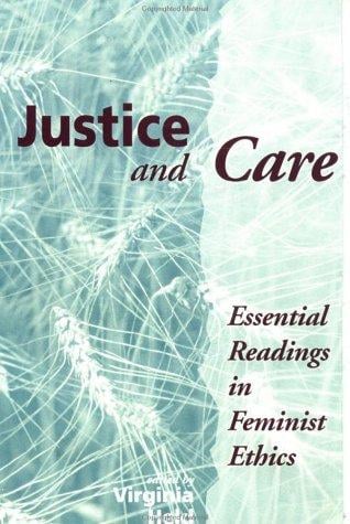 Justice and Care: Essential Readings in Feminist Ethics
