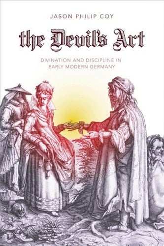 The Devil's Art Divination and Discipline in Early Modern Germany