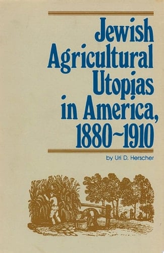 Jewish Agricultural Utopias in America, 1880-1910