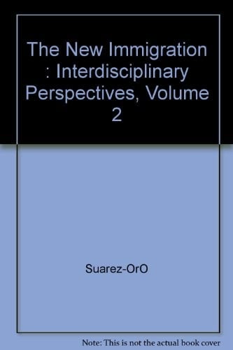 The New Immigration : Interdisciplinary Perspectives, Volume 2