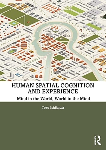 Human Spatial Cognition and Experience Mind in the World, World in the Mind
