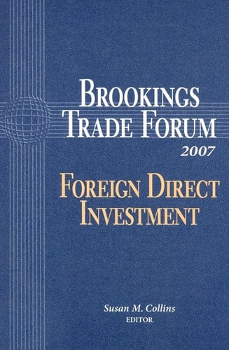 Brookings Trade Forum 2007 Foreign Direct Investment