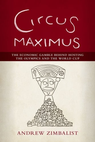 Circus Maximus The Economic Gamble Behind Hosting the Olympics and the World Cup