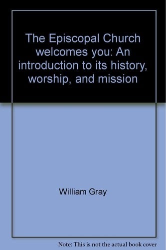 The Episcopal Church welcomes you: an introduction to its history, worship, and mission