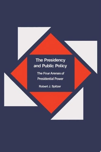 The Presidency and Public Policy The Four Arenas of Presidential Power