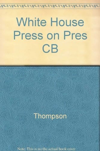 The White House Press on the presidency News managment and co-option