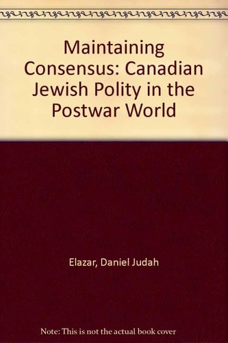 Maintaining Consensus: The Canadian Jewish Polity in the Postwar World