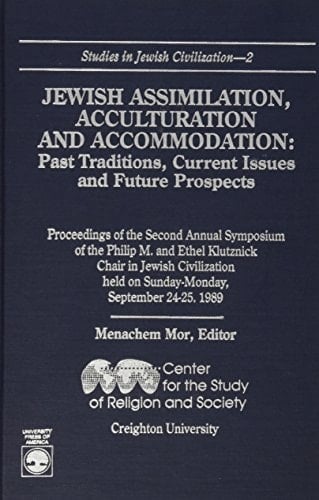 Jewish Assimilation, Acculturation, and Accommodation: Past Traditions, Current Issues, and Future Prospects (Studies in Jewish Civilization, 2)