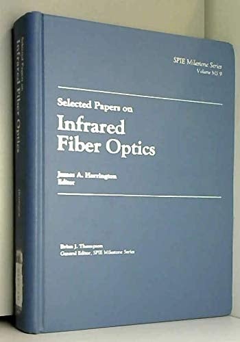Selected Papers on Infrared Fiber Optics (Spie Milestone Series)