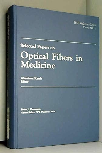 Selected Papers on Optical Fibers in Medicine (SPIE Milestone Series Vol. MS11HC) (S P I E Milestone Series)