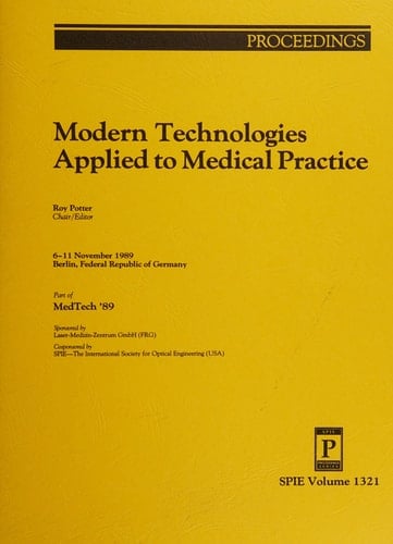 Modern technologies applied to medical practice: Proceedings : 6-11 November 1989, Berlin, Federal Republic of Germany (Proceedings / SPIE--the International Society for Optical Engineering)