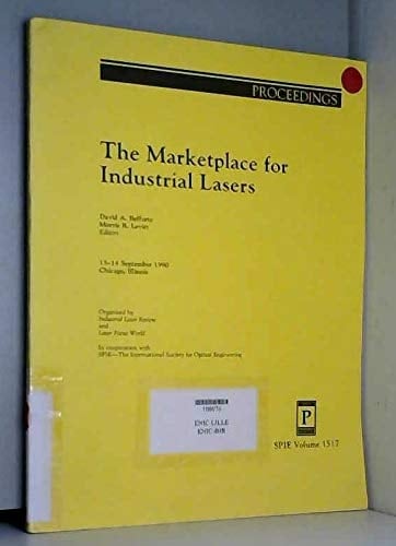 The Marketplace for Industrial Lasers, September 1990, Chicago (Proceedings of Spie)