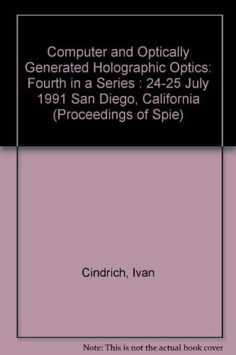 Computer and Optically Generated Holographic Optics: Fourth in a Series : 24-25 July 1991 San Diego, California (Proceedings of Spie)