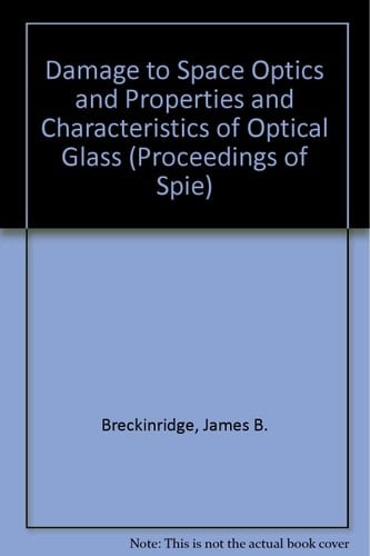 Damage to Space Optics and Properties and Characteristics of Optical Glass (Proceedings of Spie)