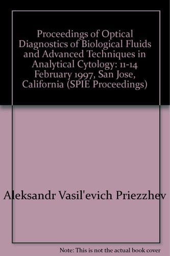 Proceedings of Optical Diagnostics of Biological Fluids and Advanced Techniques in Analytical Cytology 11-14 February 1997, San Jose, California