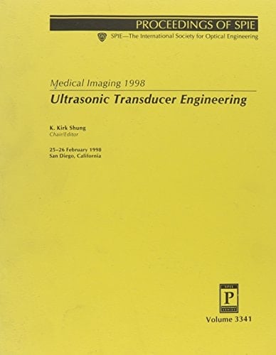 Medical Imaging 1998 25-26 February, 1998, San Diego, California. Ultrasonic transducer engineering