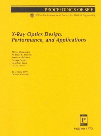 X-Ray Optics Design, Performance and Applications: Proceedings of Spie 1999, Vol. 3773