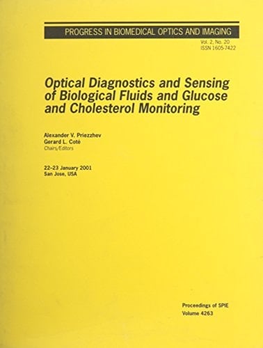 Optical Diagnostics and Sensing of Biological Fluids and Glucose and Cholesterol Monitoring One-and-a-Half-Day Meeting on Optical Diagnostics and Sensing of Biological Fluids and Glucose and Cholesterol Monitoring, a Technical Conference of BiOS 2001 Within the Photonics West 2001 Symposium , 22-23 January 2001, San Jose, USA