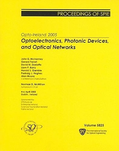 Optp-ireland 2005: Optoelectronics, Photonic Devices, And Optical Networks, Proceedings of SPIE 4-6 April 2005, Dublin, Ireland