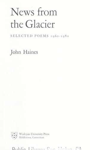 News from the Glacier Selected Poems 1960-1980