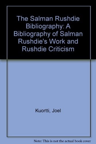 The Salman Rushdie Bibliography : A Bibliography of Salman Rushdie's Work and Rushdie Criticism
